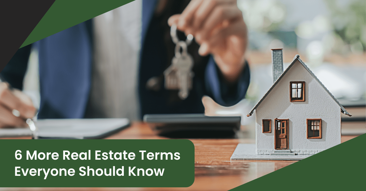 6 More Real Estate Terms Everyone Should Know